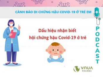 CẢNH BÁO DI CHỨNG HẬU COVID-19 Ở TRẺ EM, CHA MẸ KHÔNG NÊN BỎ QUA